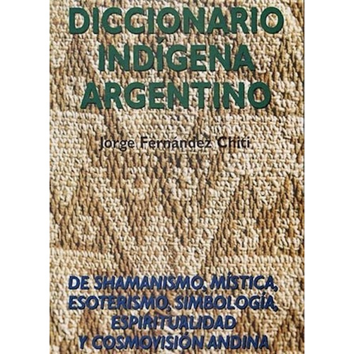 Diccionario Indígena Argentino Fernández Chiti - Condorhuasi
