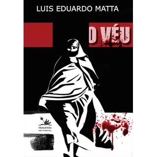 O Veu - 1ªed.(2009), De Luis Eduardo Matta. Editora Primavera Editorial, Capa Mole, Edição 1 Em Português, 2009