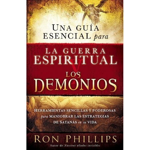 Una Guía Esencial Para La Guerra Espiritual Y Los Demonios