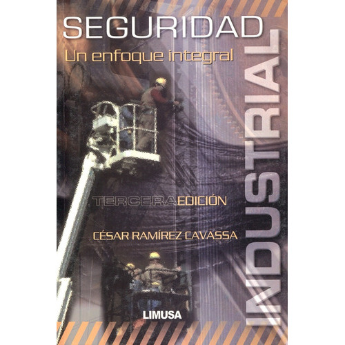 Seguridad Industrial. Un Enfoque Integral, De Ramirez Cavassa, Cesar. Editorial Limusa (noriega Editores) En Español
