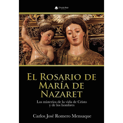 El Rosario de María de Nazaret., de Romero Mensaque  Carlos José.. Grupo Editorial Círculo Rojo SL, tapa blanda, edición 1.0 en español