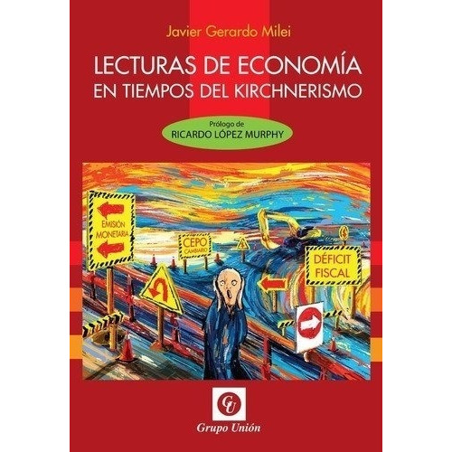 Lecturas De Economia En Tiempos De Kirchnerismo - J. Milei, de Milei, Javier. Editorial Grupo Unión, tapa blanda en español, 2014