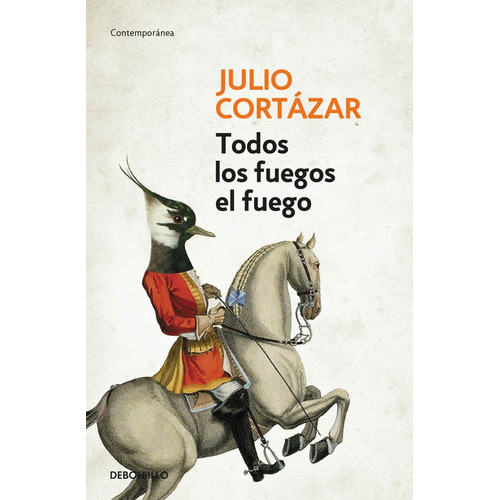Todos los fuegos el fuego, de Cortázar, Julio. Serie Contemporánea Editorial Debolsillo, tapa blanda en español, 2016