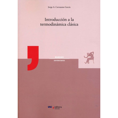 Introducciãâ³n A La Termodinãâ¡mica Clãâ¡sica, De Carrazana García, Jorge A.. Editorial Servizo De Publicacións E Intercambio Científico D, Tapa Blanda En Español