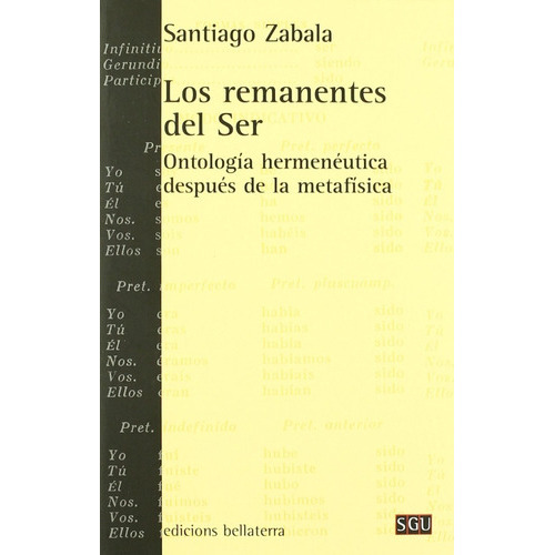 Los Remanentes Del Ser - Ontología Hermenéutica Después De La Metafísica, De Santiago Zabala. Editorial Bellaterra (w), Tapa Blanda En Español