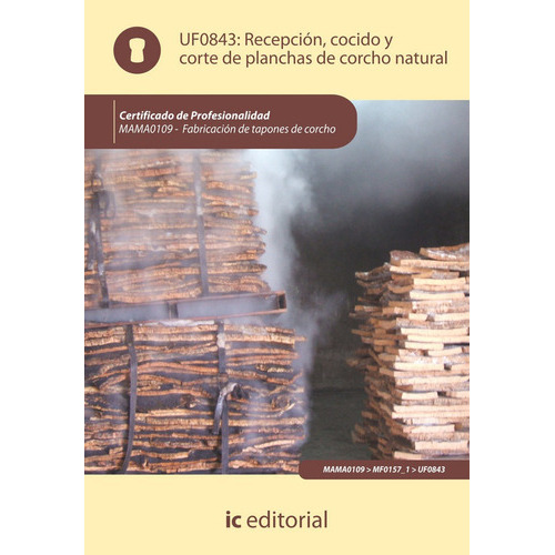 Recepciãâ³n, Cocido Y Corte De Planchas De Corcho Natural. Mama0109 - Fabricaciãâ³n De Tapones ..., De Comunicación Sostenible, S.c.. Ic Editorial, Tapa Blanda En Español