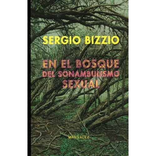 En El Bosque Del Sonambulo Sexual - Sergio Bizzio