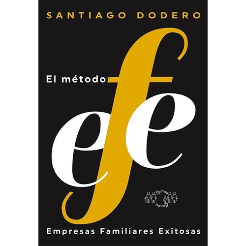 El Metodo Efe - Empresas Familiares Exitosas - Dodero Santiago, de Dodero, Santiago. Editorial Ateneo, tapa blanda en español, 2019
