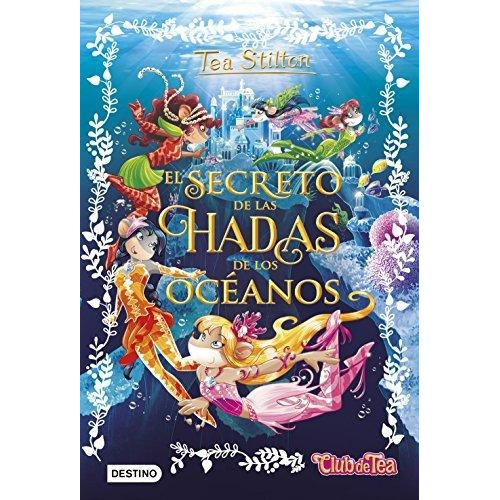 Tea Stilton Especial 4 El Secreto De Las Hadas De Oceanos...