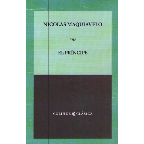 El Principe - Maquiavelo Colihue Clasica, de Maquiavelo, Nicolás. Editorial Colihue, tapa blanda en español, 2013