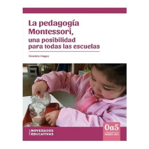 Pedagogia Montessori, Una Posibilidad Para Todas Las Escuelas, De Heguy, Graciela. Editorial Novedades Educativas, Tapa Blanda En Español, 2019