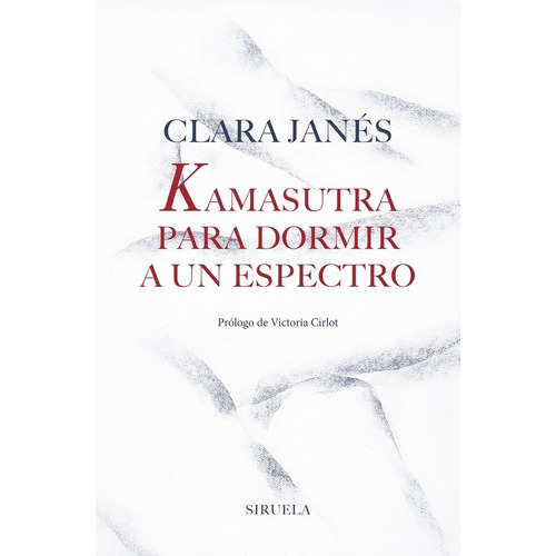 Kamasutra Para Dormir Un Espectro, De Clara Janés. Editorial Siruela (g), Tapa Dura En Español