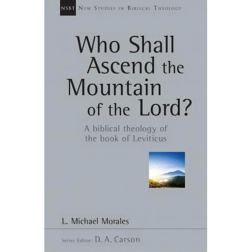 Who Shall Ascend The Mountain Of The Lord?, De L Michael Morales. Editorial Ivp Academic, Tapa Blanda En Inglés