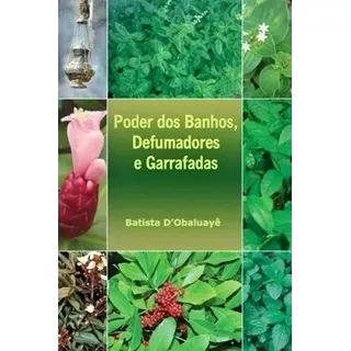 Poder Dos Banhos, Defumadores E Garrafadas - Batista D'obaluayê