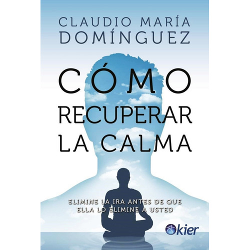 Como Recuperar La Calma - Claudio Dominguez, de Dominguez, Claudio. Kier Editorial, tapa tapa blanda en español, 2014
