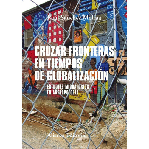 Cruzar Fronteras En Tiempos De Globalizaciãâ³n, De Sánchez Molina, Raúl. Alianza Editorial, Tapa Blanda En Español