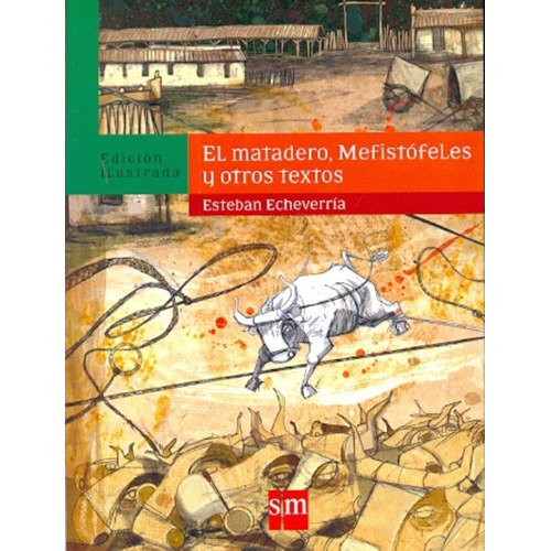 El Matadero, Mefistófeles Y Otros Textos, De Esteban Echeverría. Editorial Sm, Tapa Blanda, Edición 1 En Español, 2010