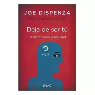 Deja De Ser Tú: La Mente Crea La Realidad