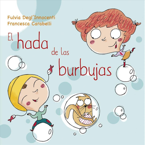El hada de las burbujas, de Degl´Innocenti Fulvia. Editorial PICARONA-OBELISCO, tapa dura en español, 2019