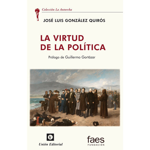 LA VIRTUD DE LA POLITICA, de GONZALEZ QUIROS, JOSE LUIS. Unión Editorial, tapa blanda en español