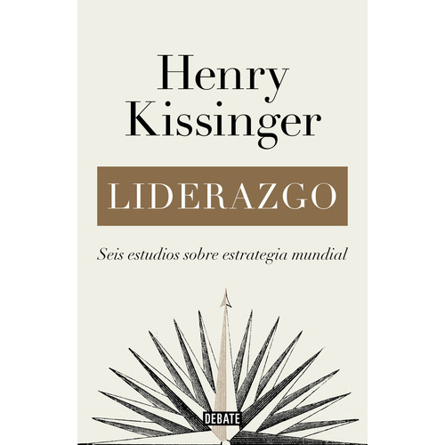 Liderazgo. Seis estudios sobre estrategia mundial: Seis estudios sobre estrategia mundial, de Kissinger, Henry., vol. 1.0. Editorial Debate, tapa blanda, edición 1.0 en español, 2023