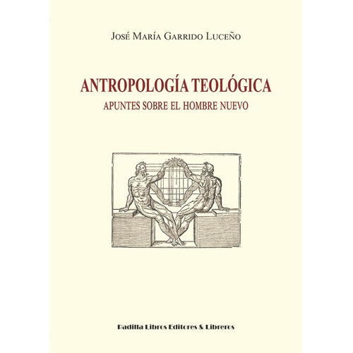 Antropologia Teológica, De José María Garrido Luceño. Editorial Padilla Libros Editores Y Libreros, Tapa Blanda En Español, 2012