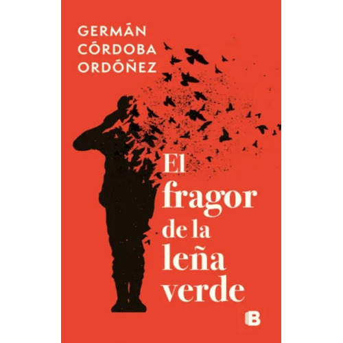 El Fragor De La Leña Verde, De Germán Córdoba. Editorial Ediciones B, Tapa Blanda, Edición 1 En Español, 2023