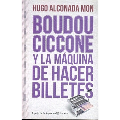 Boudou-ciccone Y La Maquina De Hacer Billetes