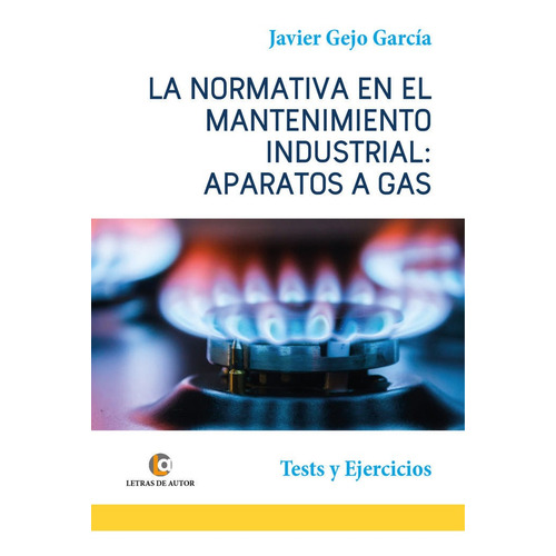 Aparatos A Gas. La Normativa En El Mantenimiento Industrial., De Gejo García, Javier. Editorial Letras De Autor, Tapa Blanda En Español