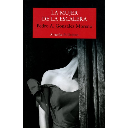 La Mujer De La Escalera, De Pedro A. Gonzalez Romero. Editorial Ediciones Siruela, Edición 1 En Español, 2018