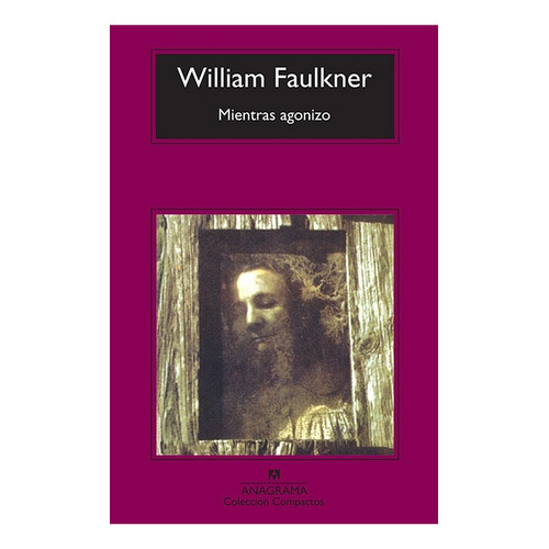 Libro Mientras Agonizo - William Faulkner - Anagrama