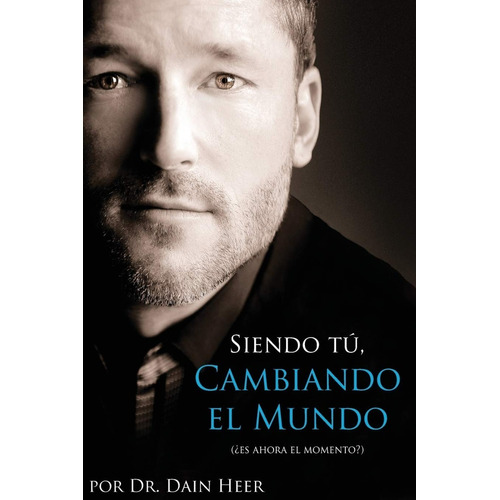 Libro Siendo Tu, Cambiando El Mundo Por Dain Heer