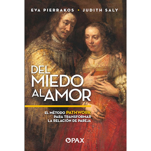 Del miedo al amor: El método Pathwork para transformar la relación de pareja, de Pierrakos, Eva. Editorial Pax, tapa blanda en español, 2022