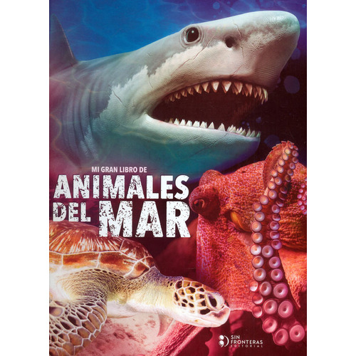 Mi gran libro de animales del mar, de Varios autores. Serie 6287544659, vol. 1. Editorial SIN FRONTERAS GRUPO EDITORIAL, tapa dura, edición 2022 en español, 2022