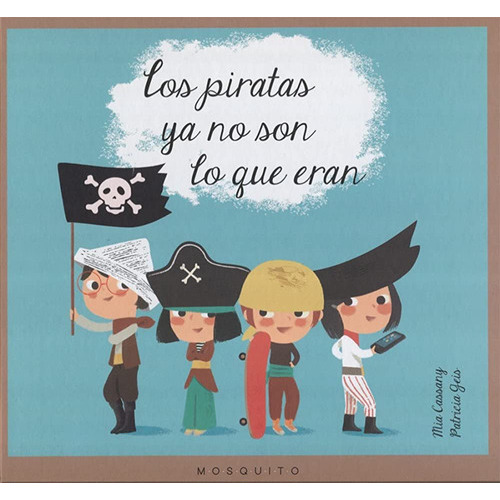 PIRATAS YA NO SON LO QUE ERAN, de CASSANY CASSANY, MIA. Editorial Mosquito, tapa blanda en español, 2023