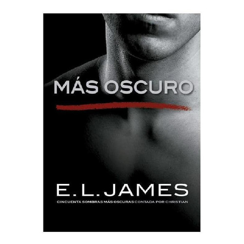 MAS OSCURO (CINCUENTA SOMBRAS), de James, E. L.. Serie Ficción Editorial Grijalbo, tapa pasta blanda, edición 1 en español, 2017