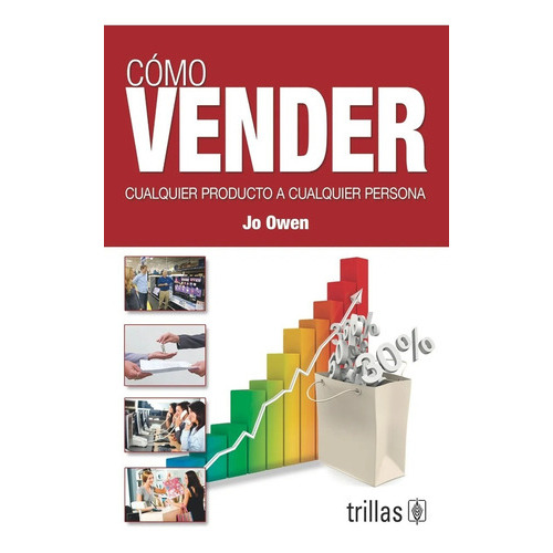 Como Vender Cualquier Producto A Cualquier Persona, De Owen, Jo., Vol. 1. Editorial Trillas, Tapa Blanda, Edición 1a En Español, 2012