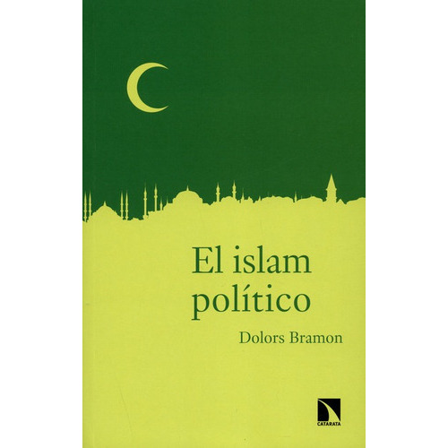 El Islam Politico, De Bramon, Dolors. Editorial Los Libros De La Catarata, Tapa Blanda, Edición 1 En Español, 2017