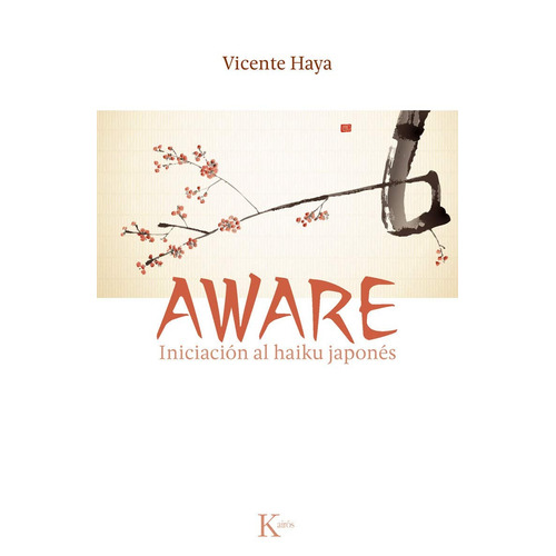 Aware: Iniciación al haiku japonés, de HAYA VICENTE. Editorial Kairos, tapa blanda en español, 2013