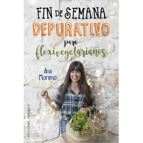 Fin de semana depurativo para flexivegetarianos, de Moreno, Ana. Editorial Ediciones Obelisco, tapa blanda en español, 2019