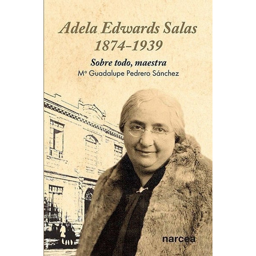 Adela Edwards Salas. 1874-1939, de PEDRERO SANCHEZ, Mª GUADALUPE. Editorial Narcea Ediciones, tapa blanda en español