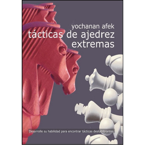 Tãâ¡cticas De Ajedrez Extremas, De Afek, Yochanan. Editorial La Casa Del Ajedrez, Tapa Blanda En Español