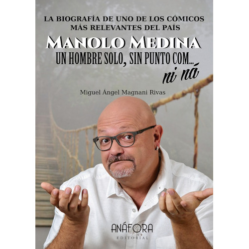 Manolo Medina: Un Hombre Solo, Sin Punto Com... Ni Ná, De Miguel Ángel Magnani Rivas. Editorial Anáfora, Tapa Blanda En Español, 2018