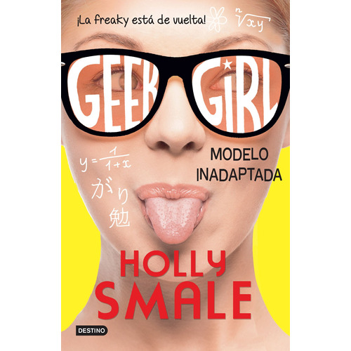 Geek Girl 2. Modelo inadaptada: ¡La friki está de vuelta!, de Smale, Holly. Serie Infantil y Juvenil Editorial Destino México, tapa blanda en español, 2016