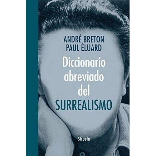 Diccionario Abreviado Del Surrealismo, De Andre/ Eluard  Paul Breton. Editorial Siruela En Español