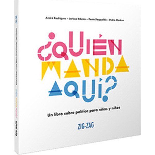 Quién Manda Aquí? Un Libro De Politica Para Niñas Y Niños, De Rodrigues, André. Editorial Zig Zag En Español