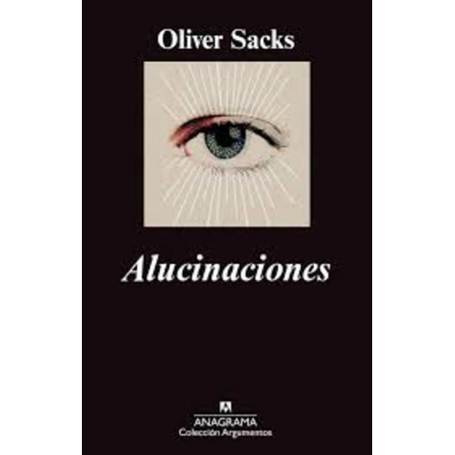 alucinaciones, de Oliver Sacks. Editorial Anagrama, tapa blanda, edición 1 en español, 2013