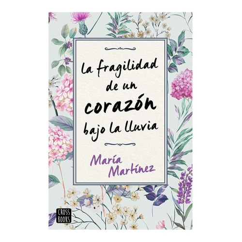La Fragilidad De Un Corazón Bajo La Lluvia - María Martínez