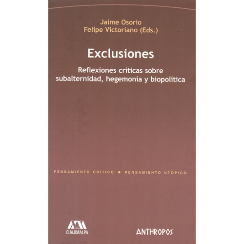 Exclusiones. Reflexiones Críticas Sobre Subalternidad, Hegemonía Y Biopolítica, De Jaime Osorio. Editorial Anthropos, Tapa Blanda, Edición 1 En Español, 2011