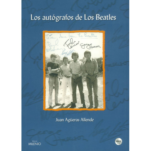 Los autógrafos de Los Beatles: Los autógrafos de Los Beatles, de Juan Agüeras Allende. Serie 8489790742, vol. 1. Editorial Ediciones Gaviota, tapa blanda, edición 2001 en español, 2001